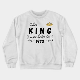 King born in 1973 Crewneck Sweatshirt